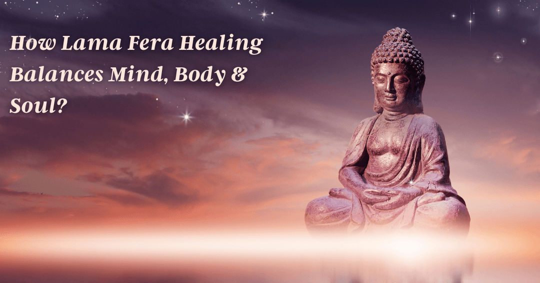 How Lama Fera Healing Can Benefit Your Mind and Body?