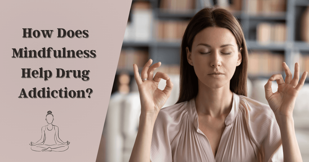 How does mindfulness help drug addiction?